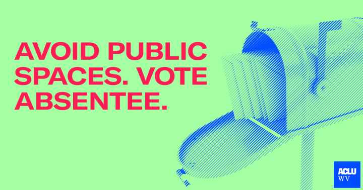 Avoid public spaces. Vote Absentee. 