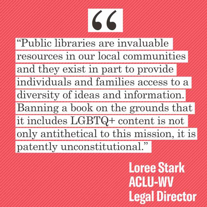 “Public libraries are invaluable resources in our local communities and they exist in part to provide individuals and families access to a diversity of ideas and information,” Stark said. “Banning a book on the grounds that it includes LGBTQ+ content is n